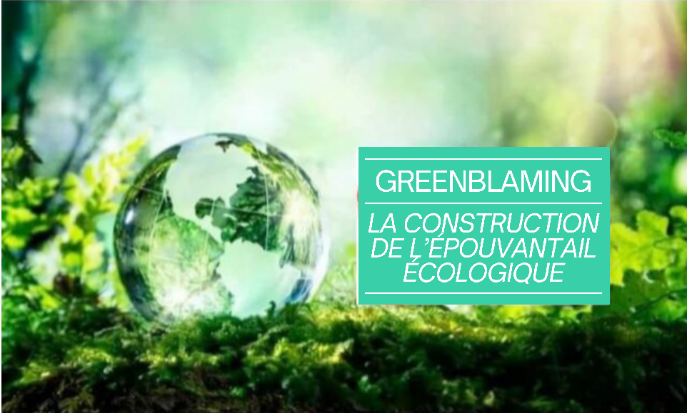 Après le greenwashing, la transition écologique et sociale à présent menacée par  le greenblaming …